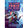 LOS ULTIMOS FRIKIS DEL MUNDO Y LA HEROICA AVENTURA DE QUINT