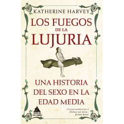 LOS FUEGOS DE LA LUJURIA. UNA HISTORIA DEL SEXO EN AL EDAD MEDIA