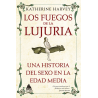 LOS FUEGOS DE LA LUJURIA. UNA HISTORIA DEL SEXO EN AL EDAD MEDIA