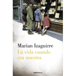 LA VIDA CUANDO ERA NUESTRA