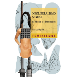 NEOLIBERALISMO SEXUAL. EL MITO DE LA LIBRE ELECCION