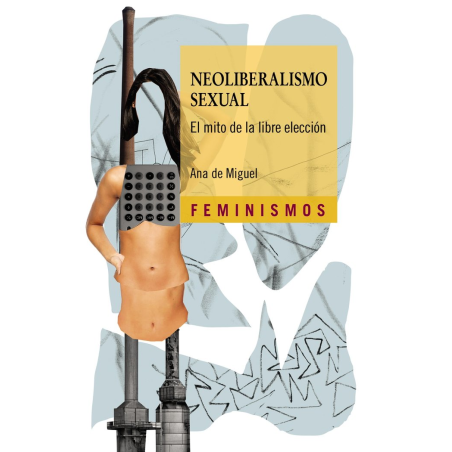 NEOLIBERALISMO SEXUAL. EL MITO DE LA LIBRE ELECCION