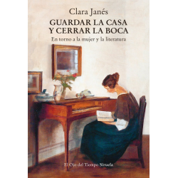 GUARDAR LA CASA Y CERRAR LA BOCA. EN TORNO A LA MUJER Y LA LITERATURA
