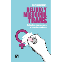 DELIRIO Y MISGONIA TRANS. DEL SUJETO TRANSGENERO AL TRANSHUMANISMO