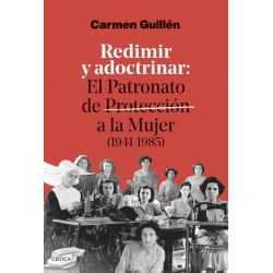 REDIMIR Y ADOCTRINAR: EL PATRONATO DE PROTECCION A LA MUJER (1945-1981)