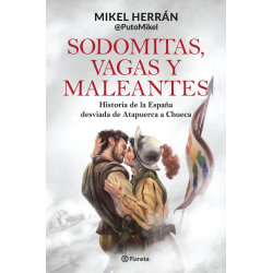 SODOMITAS VAGAS Y MALEANTES. HISTORIA DE LA ESPAÑA DESVIADA DE ATAPUERCA A CHUECA