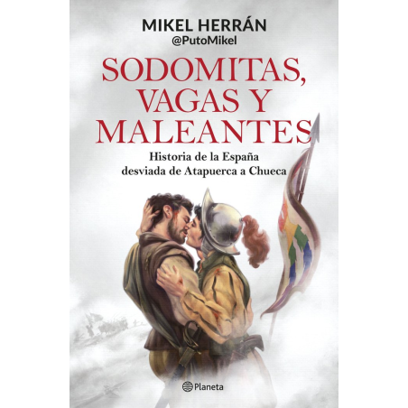 SODOMITAS VAGAS Y MALEANTES. HISTORIA DE LA ESPAÑA DESVIADA DE ATAPUERCA A CHUECA
