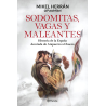 SODOMITAS VAGAS Y MALEANTES. HISTORIA DE LA ESPAÑA DESVIADA DE ATAPUERCA A CHUECA