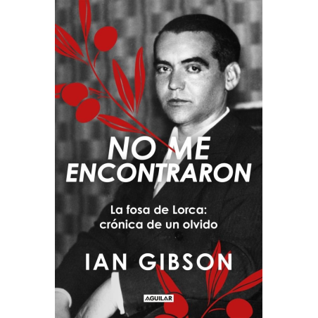 NO ME ENCONTRARON: LA FOSA DE LORCA. CRÓNICA DE UN OLVIDO