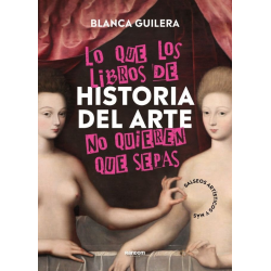 LO QUE LOS LIBROS DE HISTORIA DEL ARTE NO QUIERE QUE SEPAS